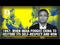 1967: When India Fought China to Restore its Self-Respect and Won | The Quint