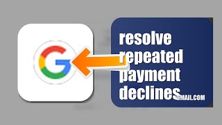 How To Resolve Repeated Payment Declines On Gmail 2026 (UPDATED GUIDE)