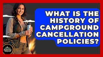 What Is The History Of Campground Cancellation Policies? - Exploring Campgrounds