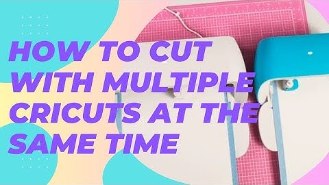 How to cut with multiple Cricuts at the same time.
