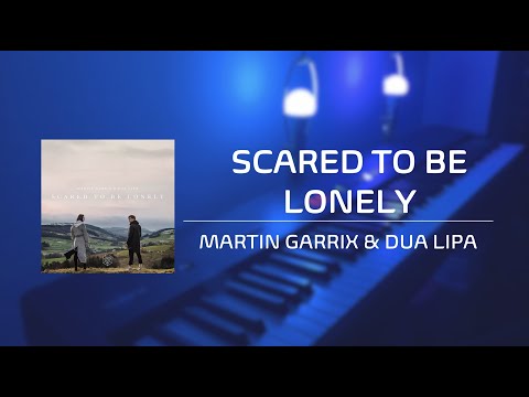 Scared to Be Lonely - Martin Garrix, Dua Lipa