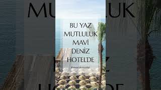 Otel Mavideniz Bu Yaz Mutluluk Mavi Deniz Hotelde