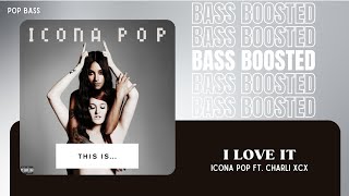 Icona Pop ft. Charli XCX - I Love It [BASS BOOSTED]