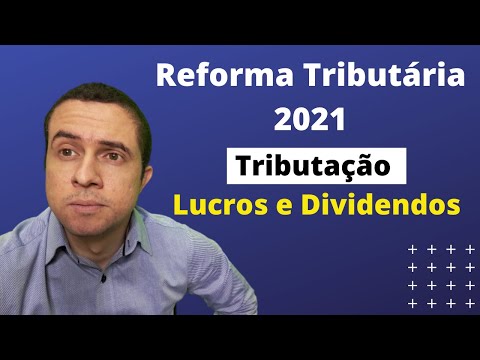 REFORMA TRIBUTÁRIA 2021 - TRIBUTAÇÃO LUCROS E DIVIDENDOS AÇÕES MICRO E PEQUENAS EMPRESAS