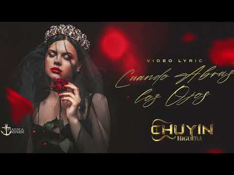 Cuando Abras Los Ojos - Chuyin Higuera (Lyric Video)