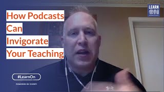 How Podcasts Can Invigorate Your Teaching