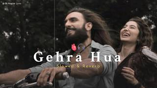 Gehra Hua 🥺🎧❤️‍🩹 ( Dhurandhar ) Slowed & Reverb | Lofi Song | New Bollywood Trending Song | Viral 