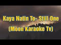 Kaya Natin To- Still One Karaoke (MoonKaraokeTv)