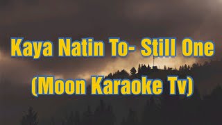 Kaya Natin To- Still One Karaoke (MoonKaraokeTv)