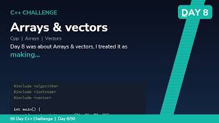 Arrays & vectors - Day 8/90 C++ Challenge