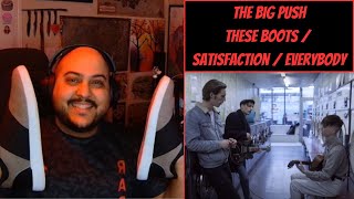The Big Push: These Boots / Satisfaction / Everybody [Reaction] - Stomping Out Another Banger!