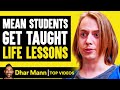 Mean Students Get Taught Life Lessons | Dhar Mann