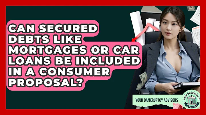 Can Secured Debts Like Mortgages Or Car Loans Be Included In A Consumer Proposal?
