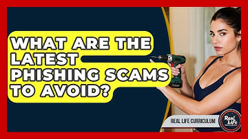 What Are The Latest Phishing Scams To Avoid? - Real Life Curriculum