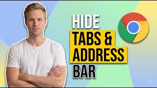 How To Hide The Tabs And Address Bar In Chrome (Easy Guide)