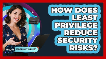 How Does Least Privilege Reduce Security Risks?
