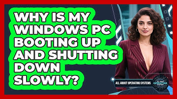 Why Is My Windows PC Booting Up And Shutting Down Slowly? - All About Operating Systems