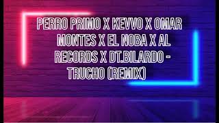 Perro Primo, KEVVO, Omar Montes - Trucho (Remix) ft. EL NOBA, Al Records, DT.Bilardo (Lyrics/Letra)