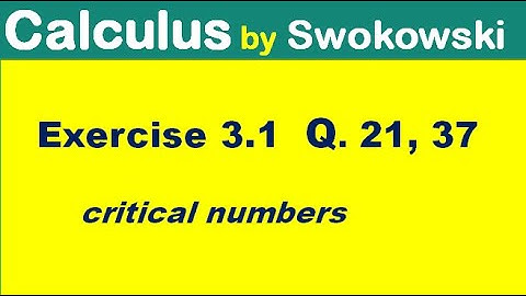Calculus by Swokowski Exercise 3.1 Q. 21, 37 critical numbers.