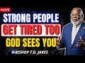 When Strong People Get Tired, God Calls You Higher | Bishop T.D. Jakes