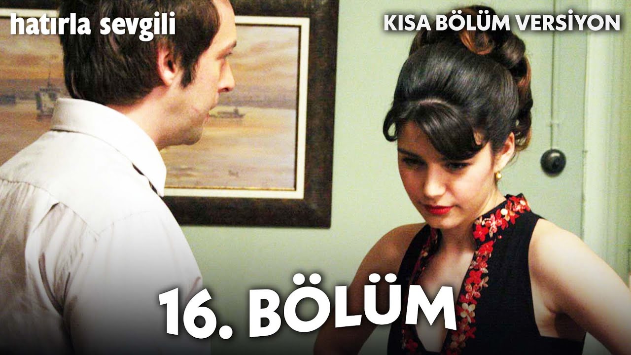 Hatırla Sevgili - 16. Kısa Bölüm (Full HD Kalite)
