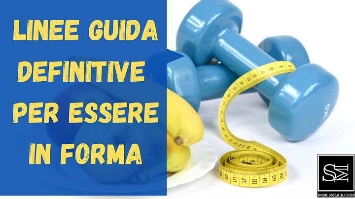 IL SEGRETO PER TORNARE IN FORMA! Le linee guida per essere in salute e in forma.