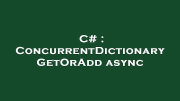 C# : ConcurrentDictionary GetOrAdd async