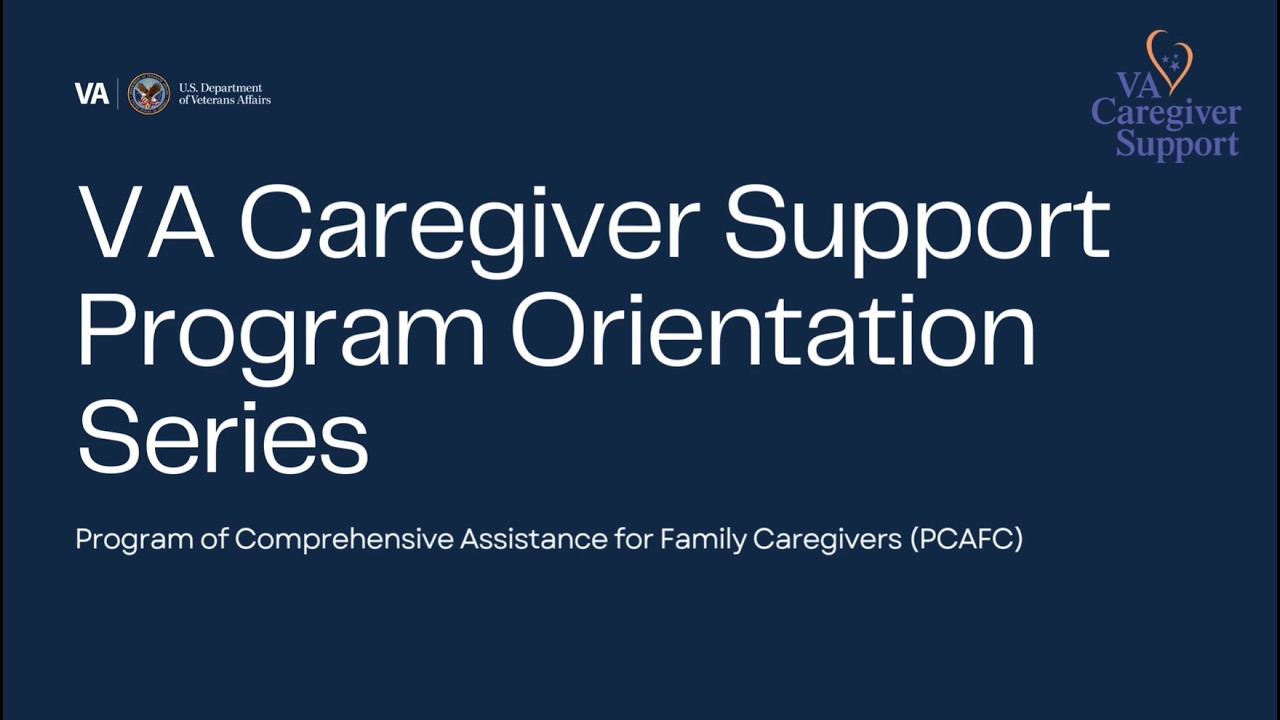 Caregiver Support Orientation: Program of Comprehensive Assistance for Family Caregivers (PCAFC)