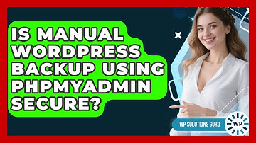 Is Manual WordPress Backup Using phpMyAdmin Secure? - WP Solutions Guru