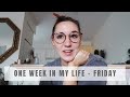 One Week In My Life - FRIDAY