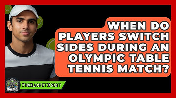 When Do Players Switch Sides During An Olympic Table Tennis Match? - The Racket Xpert
