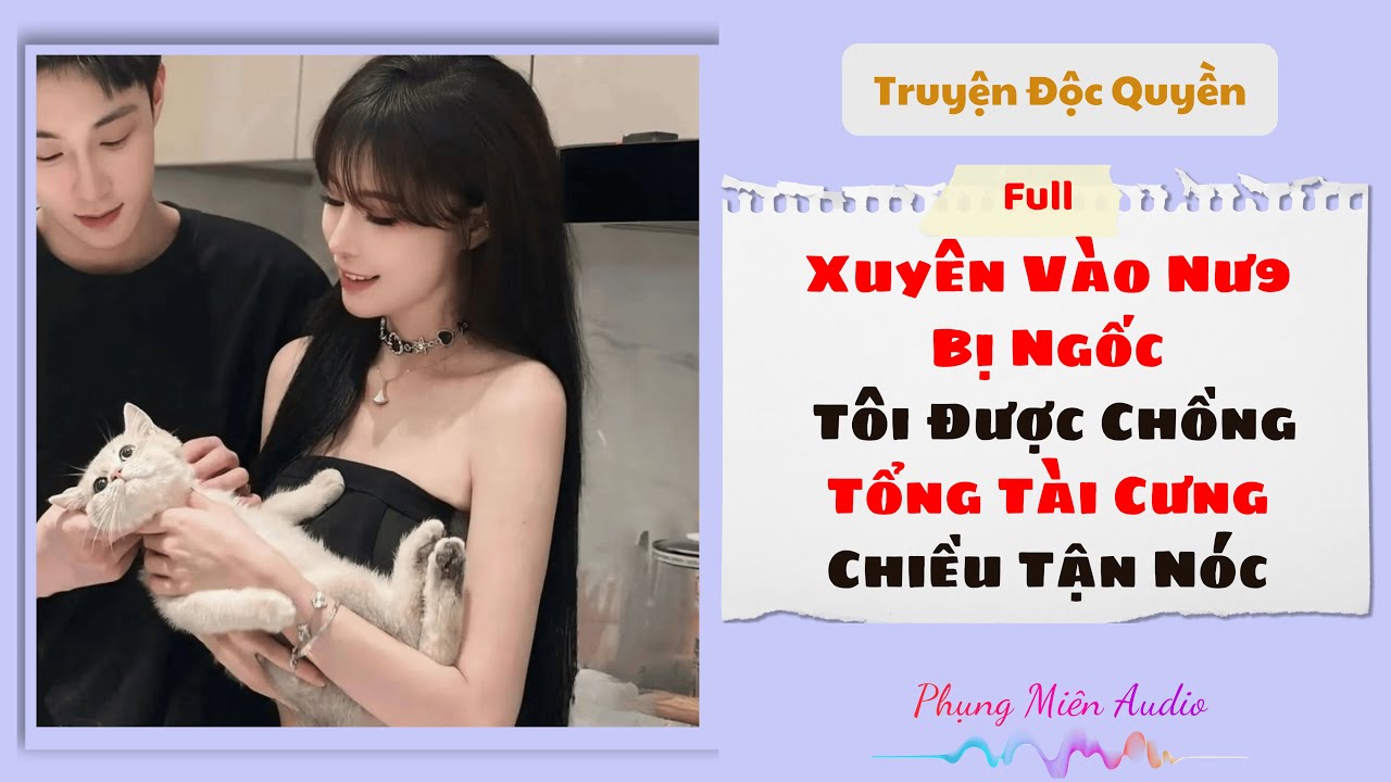 [Truyện Audio] Xuyên Sách,Tôi Được Chồng Tổng Tài Cưng Chiều Tận Nóc | Phụng Miên Audio #truyenaudio