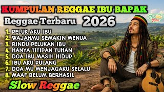 KUMPULAN LAGU REGGAE BAPAK IBU TERBAIK 2026 || Reggae Roots Santai Menyentuh || Saat Rindu Bapak Ibu