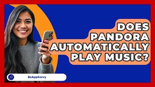 Does Pandora Automatically Play Music? - Be App Savvy screenshot 3