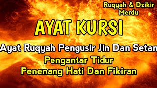 AYAT KURSI  AYAT RUQYAH PENGUSIR JIN DAN SETAN PENGANTAR TIDUR PENENANG HATI DAN FIKIRAN