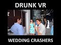 Drunk vr wedding crashers