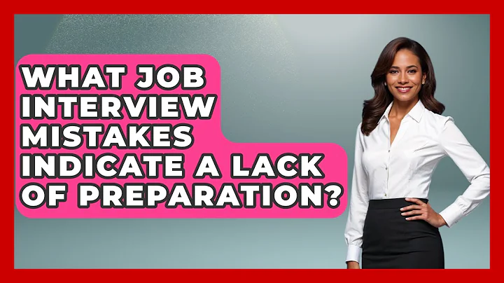 What Job Interview Mistakes Indicate a Lack of Preparation? | Job Interview Pro Skills News