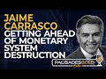 Jaime Carrasco: Getting Ahead of Monetary System Destruction