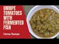 Unripe Tomatoes with Fermented Fish | Home Recipe