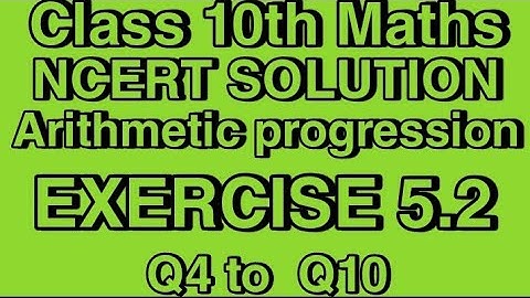 Class 10th Maths | Exercise 5.2 (Q4, Q5, Q6, Q7, Q8, Q9 Q10) | Chapter 5 - Arithmetic Progression