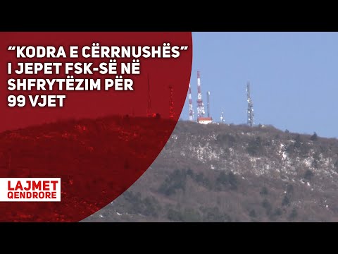 KODRA E CËRRNUSHËS” I JEPET FSK-së NË SHFRYTËZIM PËR 99 VJET