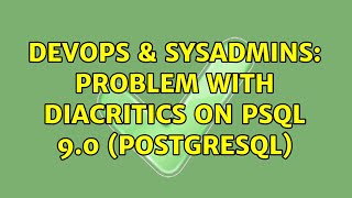 DevOps & SysAdmins: Problem with diacritics on psql 9.0 (PostgreSQL) Profile