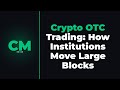 Crypto OTC Trading: How Institutions Move Large Blocks