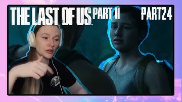 Jocelyn Plays The Last of Us Part 2 | Part 24