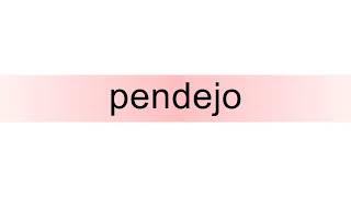 How to pronounce pendejo