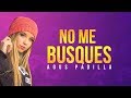 AGUS PADILLA || NO ME BUSQUES // LETRA