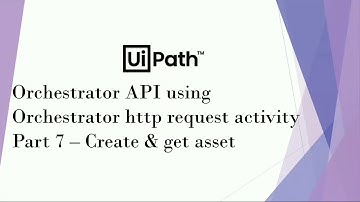 UiPath Orchestrator API Using Orchestrator HTTP Request Activity | Part 7 | Create & Get Asset