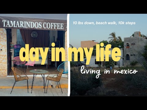 Day in my life in mexico : beach walk, 10k steps, 10 lbs down 
