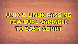 Unix & Linux: Passing few curl variable to bash script