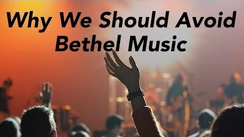 Why We Should Avoid Bethel Music